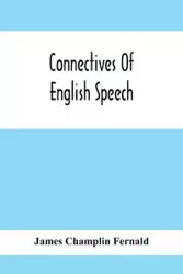 Connectives Of English Speech - James Champlin Fernald