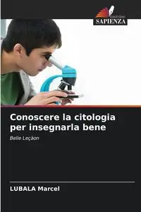 Conoscere la citologia per insegnarla bene - Marcel LUBALA