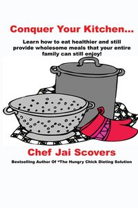 Conquer Your Kitchen... - Scovers Chef Jai