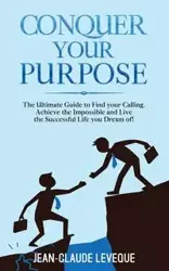 Conquer your Purpose - Leveque Jean-Claude