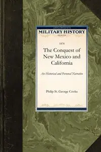 Conquest of New Mexico and California - Philip George George St Cooke St Cooke