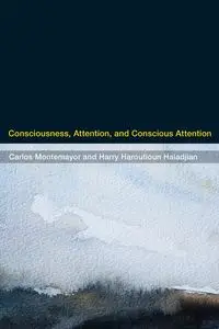 Consciousness, Attention, and Conscious Attention - Carlos Montemayor