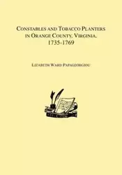 Constables and Tobacco Planters in Orange County, Virginia, 1735-1769 - Lizabeth Ward Papageorgiou