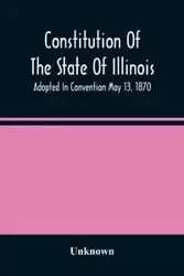 Constitution Of The State Of Illinois - Unknown