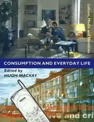 Consumption and Everyday Life - Mackay Hugh