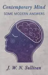 Contemporary Mind;Some Modern Answers - Sullivan J. W. N.