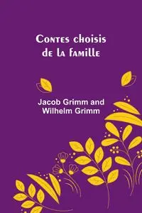 Contes choisis de la famille - Jacob Grimm Grimm