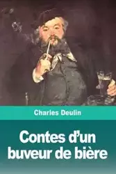 Contes d'un buveur de bière - Charles Deulin