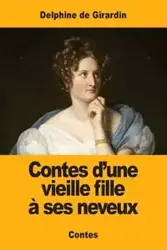 Contes d'une vieille fille à ses neveux - Delphine de Girardin