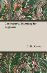 Contrapuntal Harmony for Beginners - Kitson C. H.