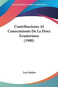 Contribuciones Al Conocimiento De La Flora Ecuatoriana (1900) - Luis Sodiro