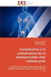 Contribution à la connaissance de la dysménorrhée chez l'adolescente - Collectif