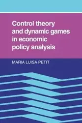 Control Theory and Dynamic Games in Economic Policy Analysis - Maria Luisa Petit