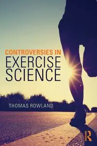 Controversies in Exercise Science - Thomas Rowland