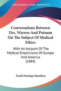 Conversations Between Drs. Warren And Putnam On The Subject Of Medical Ethics - Frank Hamilton Hastings
