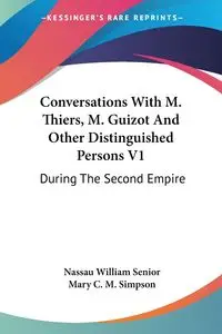 Conversations With M. Thiers, M. Guizot And Other Distinguished Persons V1 - William Senior Nassau