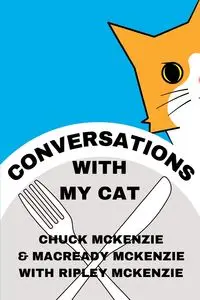 Conversations With My Cat - McKenzie Chuck