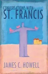 Conversations with St. Francis - James C. Howell