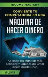 Convierte Tu Computadora en Una Máquina de Hacer Dinero - Mastery Income