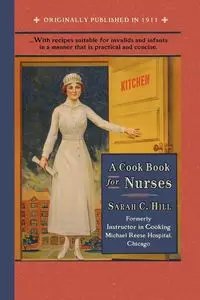 Cook Book for Nurses - Sarah Hill Chapman