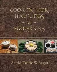 Cooking for Halflings & Monsters - Astrid Winegar