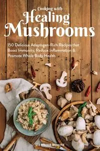 Cooking with Healing Mushrooms - Romine Stepfanie