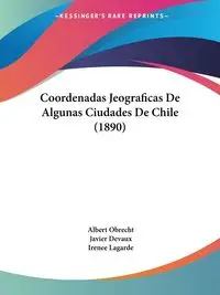 Coordenadas Jeograficas De Algunas Ciudades De Chile (1890) - Albert Obrecht