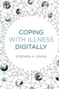 Coping with Illness Digitally - Stephen A. Rains