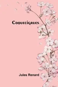 Coquecigrues - Jules Renard