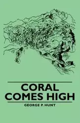 Coral Comes High - George P. Hunt