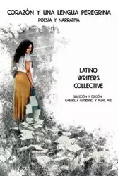Corazón y una lengua peregrina - Latino Writers Collective