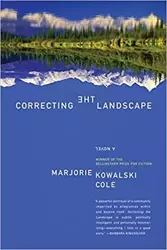 Correcting the Landscape - Cole Marjorie Kowalski