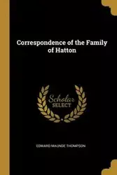Correspondence of the Family of Hatton - Edward Thompson Maunde