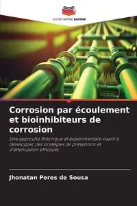 Corrosion par écoulement et bioinhibiteurs de corrosion - Peres de Sousa Jhonatan