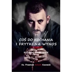 Coś do kochania i frytki na wynos - Przemek Kawecki