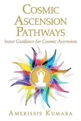 Cosmic Ascension Pathways - Kumara Amerissis