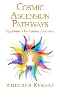 Cosmic Ascension Pathways - Kumara Amerissis