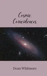 Cosmic Coincidences - Dean Whitmore