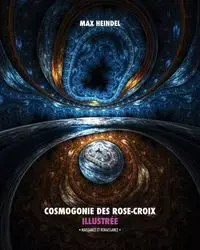 Cosmogonie des Rose-Croix Illustrée - Max Heindel
