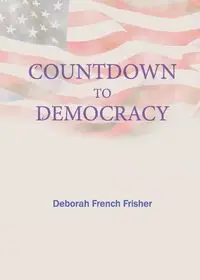 Countdown to Democracy - Deborah French Frisher