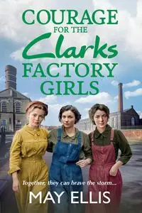 Courage for the Clarks Factory Girls - Ellis May