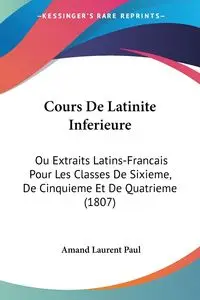 Cours De Latinite Inferieure - Paul Amand Laurent