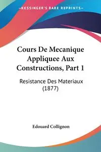 Cours De Mecanique Appliquee Aux Constructions, Part 1 - Collignon Edouard