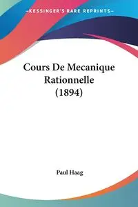 Cours De Mecanique Rationnelle (1894) - Paul Haag