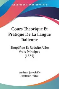 Cours Theorique Et Pratique De La Langue Italienne - Andreas Joseph De Fornasari-Verce