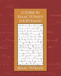 Course in Isaac Pitman Shorthand - Isaac Pitman Pitman