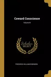 Coward Conscience; Volume III - Frederick William Robinson