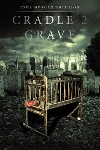 Cradle 2 Grave - Morgan Smithson Esme