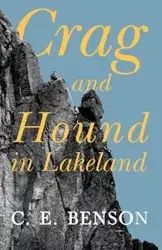 Crag and Hound in Lakeland - Benson C. E.