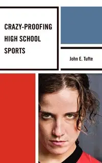 Crazy-Proofing High School Sports - John Tufte Elling